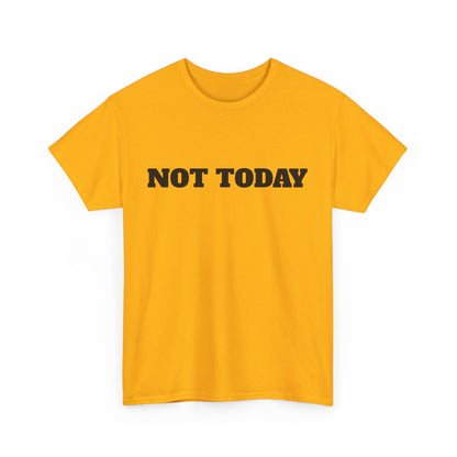 Not Today Unisex Heavy Cotton Tee