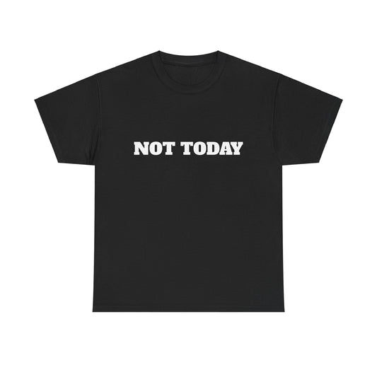 Not Today Unisex Heavy Cotton Tee
