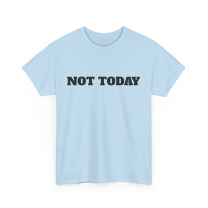 Not Today Unisex Heavy Cotton Tee