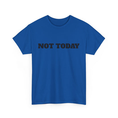 Not Today Unisex Heavy Cotton Tee