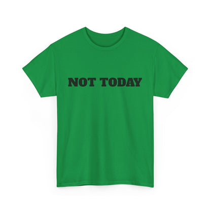 Not Today Unisex Heavy Cotton Tee