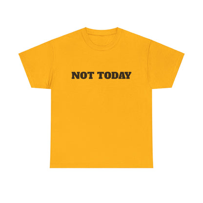 Not Today Unisex Heavy Cotton Tee